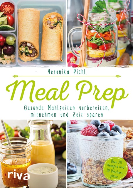 Meal Prep – Gesunde Mahlzeiten vorbereiten, mitnehmen und Zeit sparen, Veronika Pichl