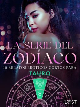 La serie del Zodíaco: 10 relatos eróticos cortos para Tauro, Sarah Skov, Julie Jones, Alexandra Södergran