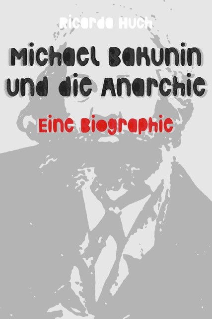 Die Geschichte von Michael Bakunin, Ricarda Huch