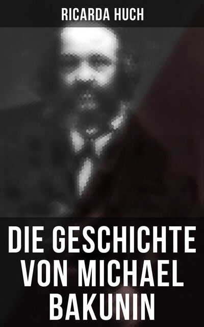 Die Geschichte von Michael Bakunin, Ricarda Huch
