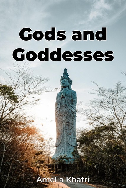 Gods and Goddesses, Amelia Khatri