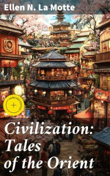 Civilization: Tales of the Orient, Ellen N. La Motte