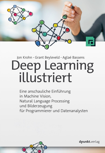 Deep Learning illustriert, Aglaé Bassens, Grant Beyleveld, Jon Krohn