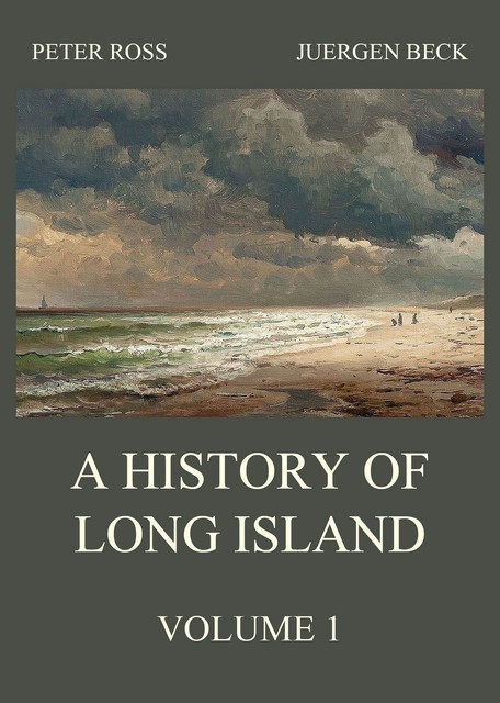 A History of Long Island, Vol. 1, Peter Ross, Juergen Beck
