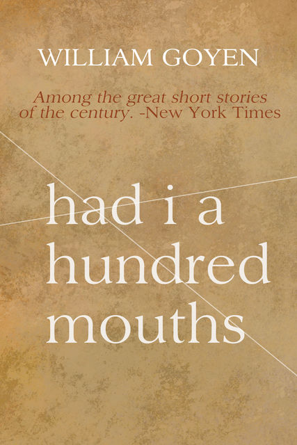 Had I a Hundred Mouths: New and Selected Stories 1947–1983, William Goyen