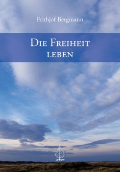 Die Freiheit leben, Frithjof Bergmann