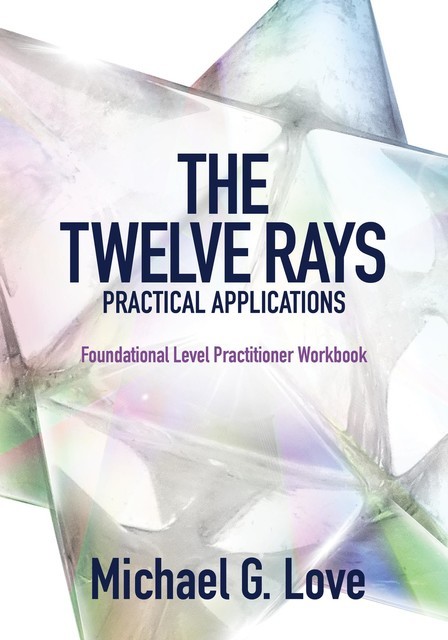 The Twelve Rays Practical Applications, Michael Love