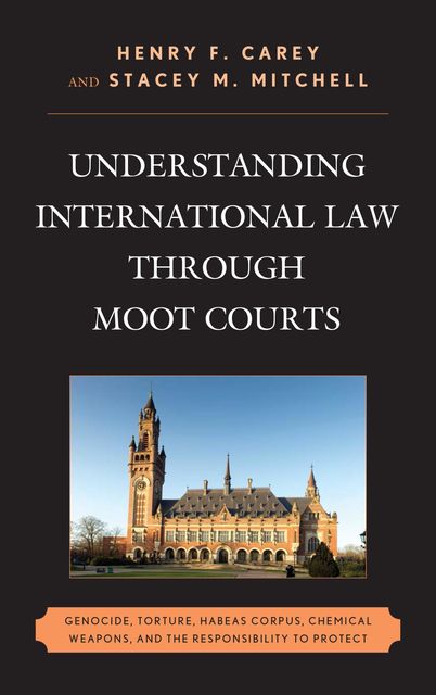 Understanding International Law through Moot Courts, Henry Carey, Stacey M. Mitchell