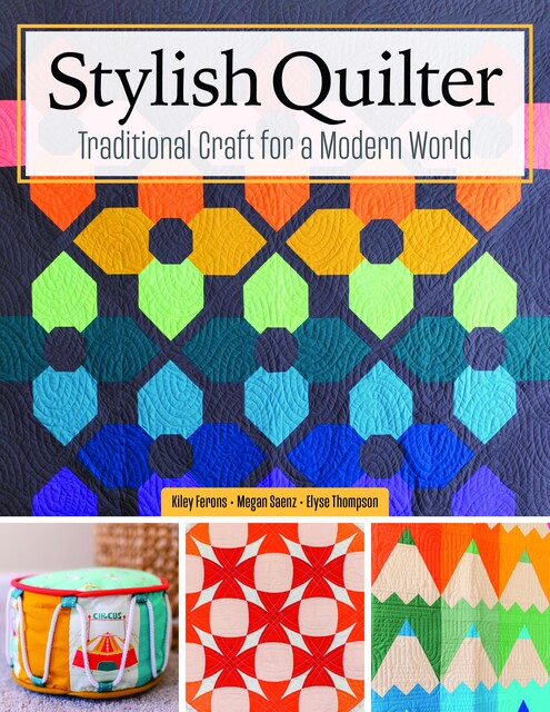 Stylish Quilter, Kiley Ferons, Elyse Thompson, Megan Saenz