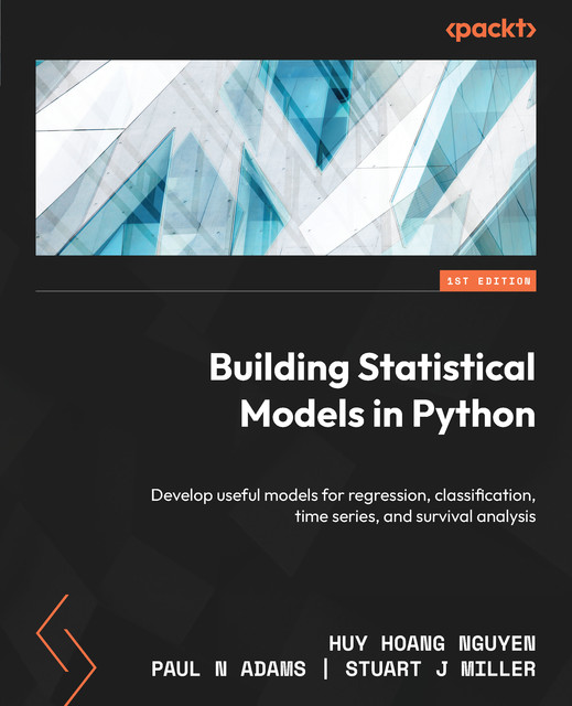 Building Statistical Models in Python, Paul Adams, Stuart Miller, Huy Hoang Nguyen