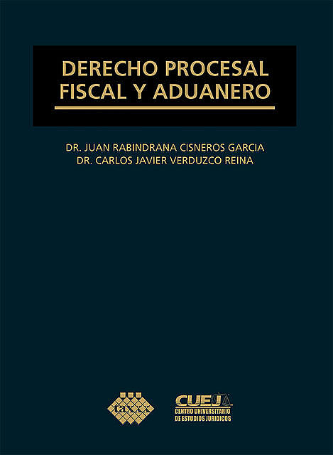 Derecho procesal fiscal y aduanero, Carlos Javier Verduzco Reina, Juan Rabindrana Cisneros García