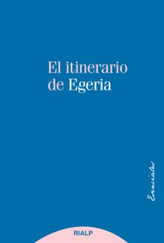 El itinerario de Egeria, Egeria