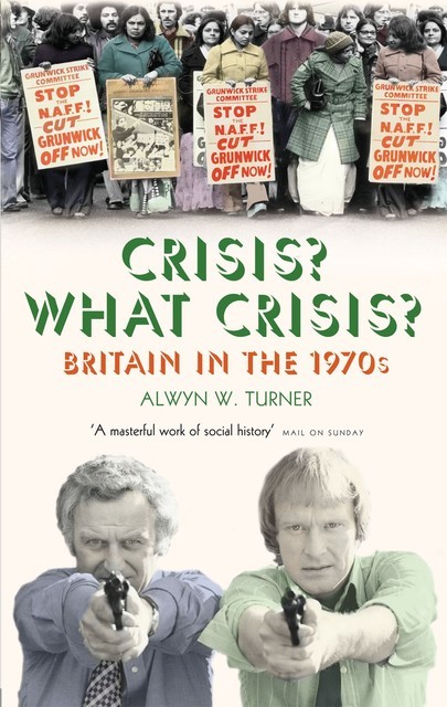 Crisis? What Crisis, Alwyn W. Turner