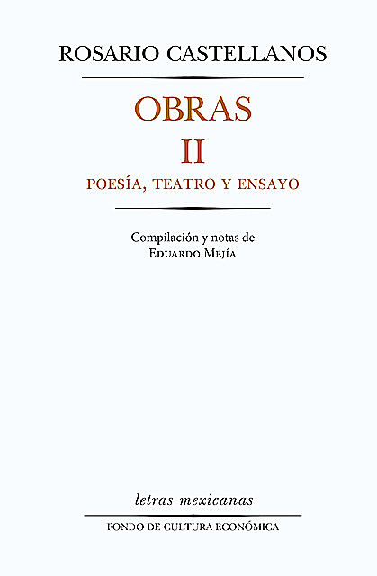 Obras II. Poesía, teatro y ensayo, Rosario Castellanos