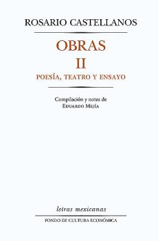 Obras II. Poesía, teatro y ensayo, Rosario Castellanos