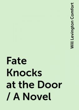 Fate Knocks at the Door / A Novel, Will Levington Comfort