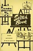 Santa Fe Sketch Book History and Sketches of the City Different, Lewis Edward Ewen