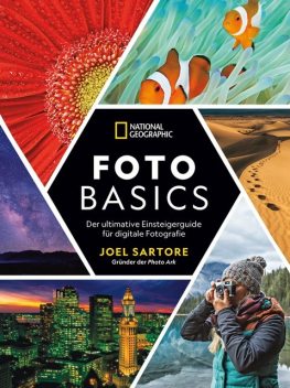 National Geographic: Foto-Basics – Der ultimative Einsteigerguide für digitale Fotografie, Joel Sartore