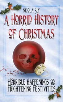 A Horrid History of Christmas, Nicola Sly