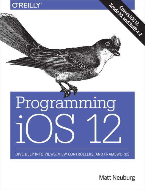 Programming iOS 12, Matt Neuburg