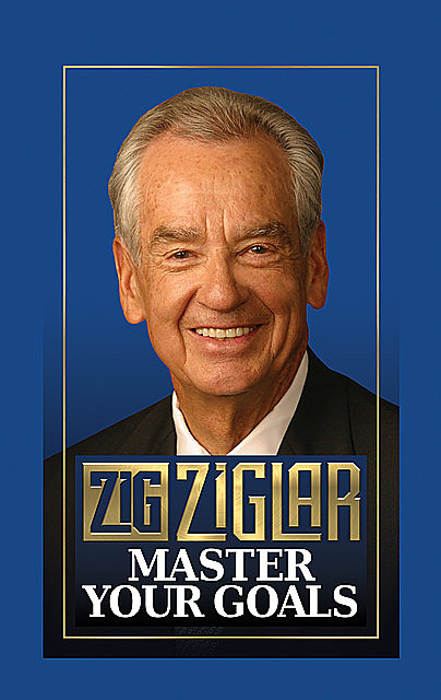 Master Your Goals, Zig Ziglar