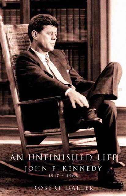 An Unfinished Life: John F. Kennedy 1917–1963, Robert Dallek