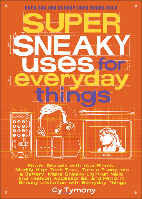 Super Sneaky Uses for Everyday Things, Cy Tymony