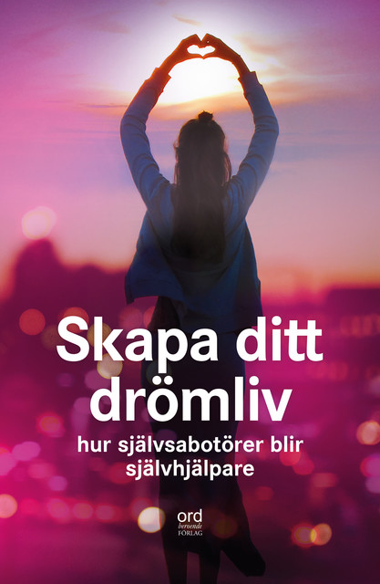 Skapa ditt drömliv : Hur självsabotör blir självhjälpare, Anna Åberg