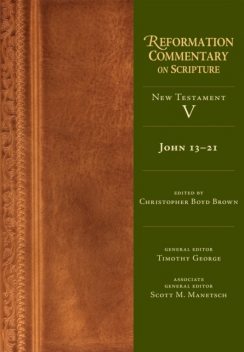 John 13–21, Timothy George, Christopher Brown, Scott M. Manetsch