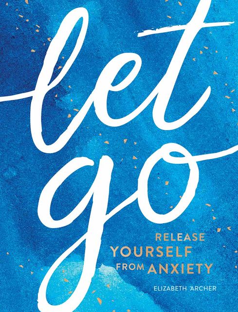 Let Go – Release Yourself from Anxiety, Elizabeth Archer