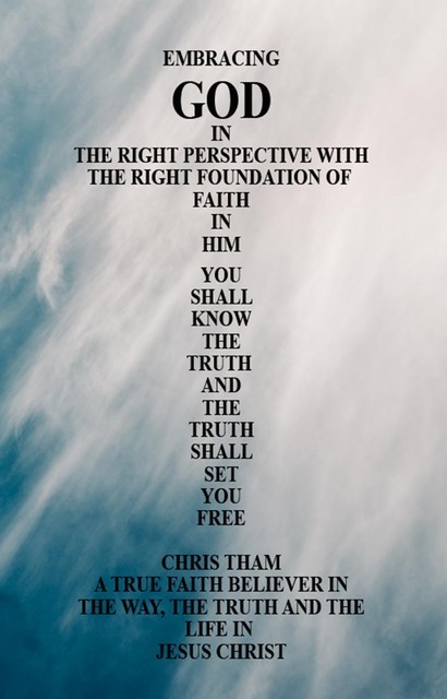 Embracing God in the Right Perspective with the Right Foundation of Faith in Him, Chris Tham