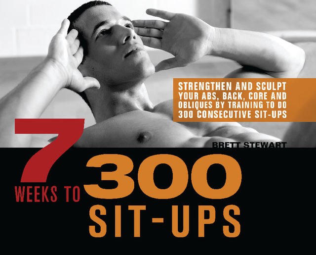 7 Weeks to 300 Sit-Ups, Brett Stewart