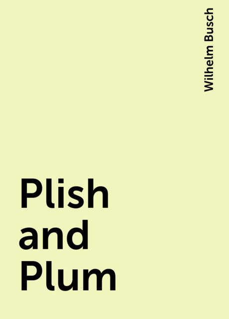 Plish and Plum, Wilhelm Busch