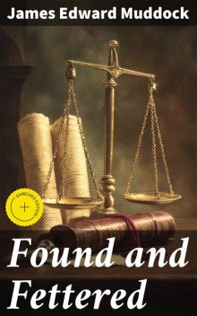 Found and Fettered, James Edward Muddock