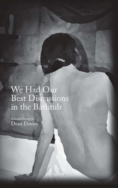 We Had Our Best Discussions in the Bathtub, Dean Davies
