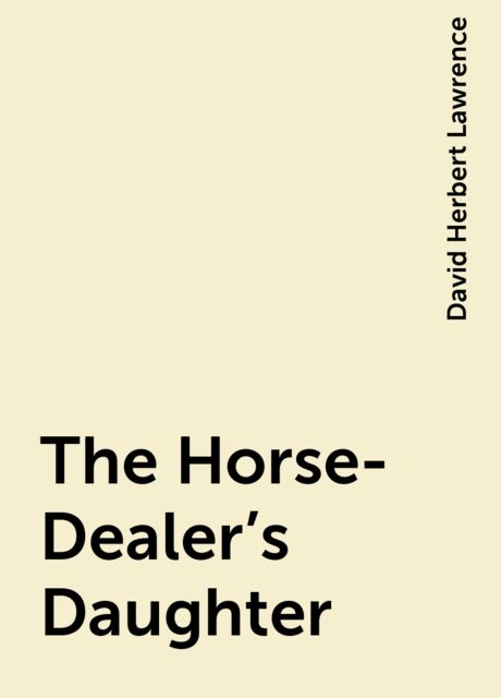 The Horse-Dealer's Daughter, David Herbert Lawrence