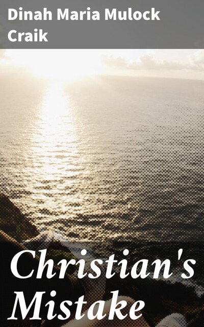 Christian's Mistake, Dinah Maria Mulock Craik