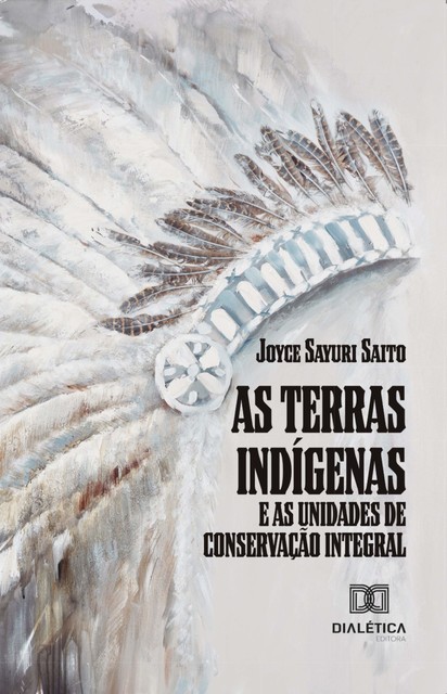 As Terras Indígenas e as Unidades de Conservação Integral, Joyce Sayuri Saito