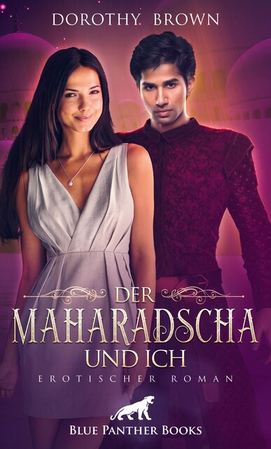 Der Maharadscha und ich | Erotischer Roman, Dorothy Brown
