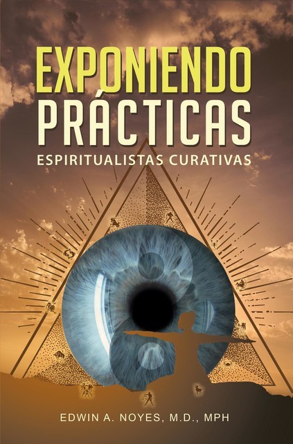 Exponiendo Prácticas Espiritualistas Curativas, Edwin A Noyes