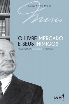 O livre-mercado e seus inimigos, Ludwig von Mises