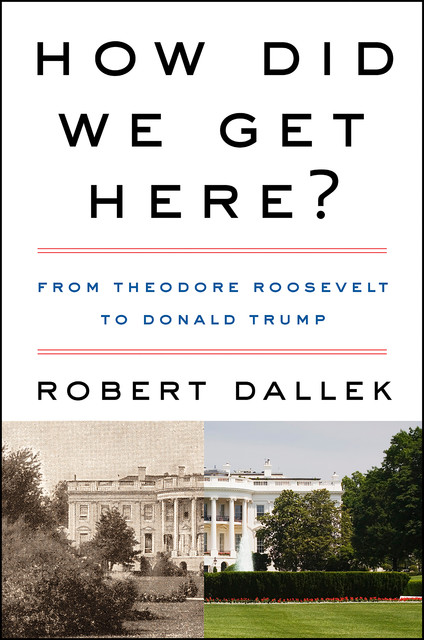 How Did We Get Here, Robert Dallek