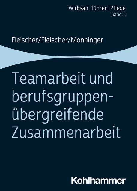 Teamarbeit und berufsgruppenübergreifende Zusammenarbeit, Werner Fleischer, Benedikt Fleischer, Martin Monninger