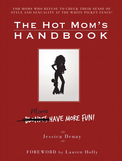 The Hot Mom's Handbook, Jessica Denay