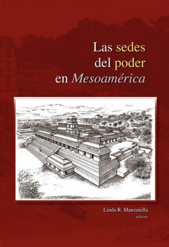 Las sedes del poder en Mesoamérica, Linda Manzanilla