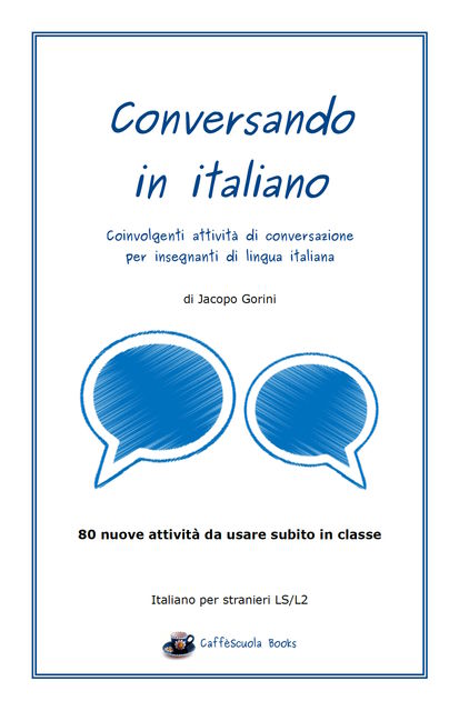 Conversando in italiano – Coinvolgenti attività di conversazione per insegnanti di lingua italiana, Jacopo Gorini