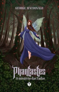 Phantastes: o mistério das fadas, George MacDonald