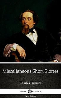 Miscellaneous Short Stories by Charles Dickens (Illustrated), Charles Dickens