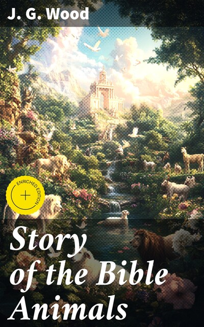 Story of the Bible Animals, J.G. Wood