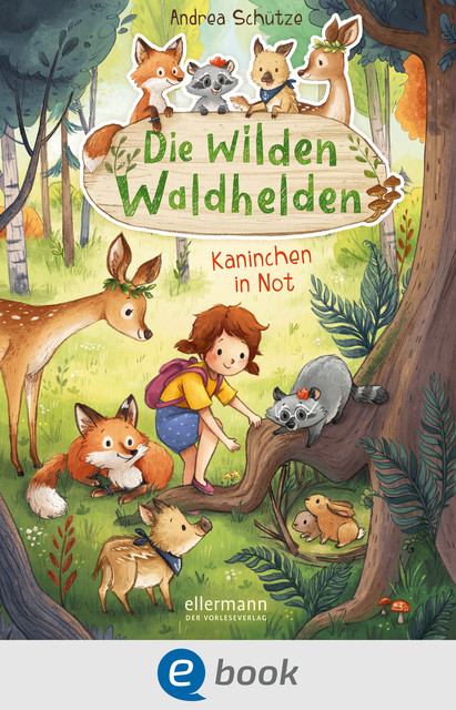 Die wilden Waldhelden. Kaninchen in Not, Andrea Schütze